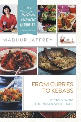 De la curry la kebab: Rețete de pe traseul condimentelor indiene - From Curries to Kebabs: Recipes from the Indian Spice Trail