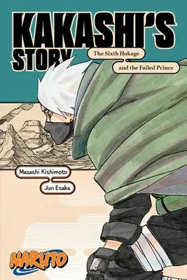 Naruto: Povestea lui Kakashi - Al șaselea Hokage și prințul ratat - Naruto: Kakashi's Story--The Sixth Hokage and the Failed Prince