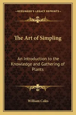 Arta Simplingului: O introducere în cunoașterea și culegerea plantelor - The Art of Simpling: An Introduction to the Knowledge and Gathering of Plants