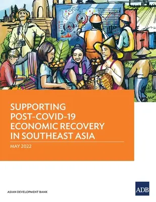 Sprijinirea redresării economice post-COVID-19 în Asia de Sud-Est - Supporting Post-COVID-19 Economic Recovery in Southeast Asia