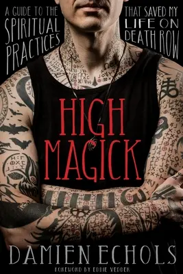 High Magick: Un ghid al practicilor spirituale care mi-au salvat viața pe culoarul morții - High Magick: A Guide to the Spiritual Practices That Saved My Life on Death Row