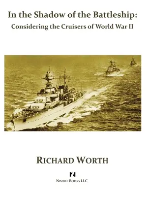 În umbra cuirasatelor: Luând în considerare crucișătoarele din al Doilea Război Mondial - In the Shadow of the Battleship: Considering the Cruisers of World War II