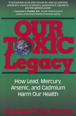 Moștenirea noastră toxică: Cum ne dăunează plumbul, mercurul, arsenicul și cadmiul sănătății noastre - Our Toxic Legacy: How Lead, Mercury, Arsenic, and Cadmium Harm Our Health