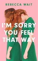 I'm Sorry You Feel That Way - „Dacă v-a plăcut Sorrow and Bliss de Meg Mason, veți iubi acest roman” - Good Housekeeping - I'm Sorry You Feel That Way - 'If you liked Meg Mason's Sorrow and Bliss, you'll love this novel' - Good Housekeeping