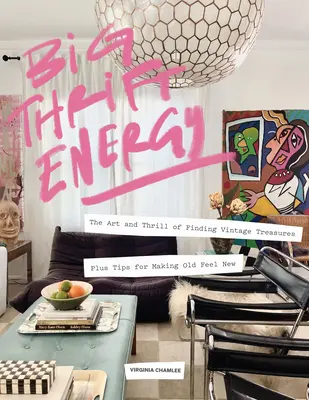 Marea energie a economisirii: Arta și emoția de a găsi comori de epocă - plus sfaturi pentru a face vechiul să pară nou - Big Thrift Energy: The Art and Thrill of Finding Vintage Treasures-Plus Tips for Making Old Feel New