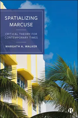 Spațializarea lui Marcuse: Teorie critică pentru epoca contemporană - Spatializing Marcuse: Critical Theory for Contemporary Times