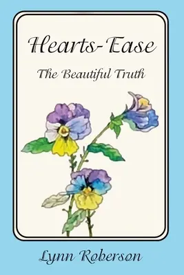 Hearts-Ease: Adevărul frumos - Hearts-Ease: The Beautiful Truth