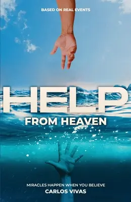 Ajutor din cer: Miracolele se întâmplă când crezi - Help from Heaven: Miracles Happen When You Believe
