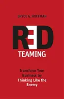 Red Teaming - Transformă-ți afacerea gândind ca inamicul - Red Teaming - Transform Your Business by Thinking Like the Enemy