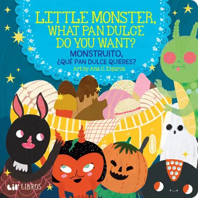 Monstrulețule, ce Pan Dulce vrei? / Monstruito, Qu Pan Dulce Quieres? - Little Monster, What Pan Dulce Do You Want? / Monstruito, Qu Pan Dulce Quieres?