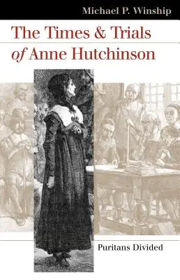 Epoca și procesul lui Anne Hutchinson: Puritanii divizați - The Times and Trials of Anne Hutchinson: Puritans Divided
