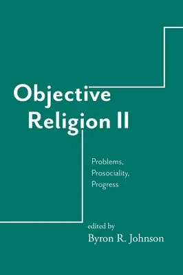 Religia obiectivă: Probleme, prosocialitate, progres - Objective Religion: Problems, Prosociality, Progress