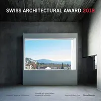 Premiul elvețian pentru arhitectură 2018 - Swiss Architectural Award 2018