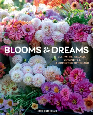 Blooms & Dreams: Cultivarea bunăstării, a generozității și a unei legături cu pământul - Blooms & Dreams: Cultivating Wellness, Generosity & a Connection to the Land