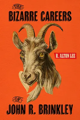 Carierele bizare ale lui John R. Brinkley - The Bizarre Careers of John R. Brinkley