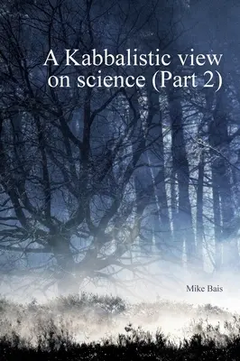O viziune cabalistică asupra științei partea2 - A Kabbalistic view on Science part2