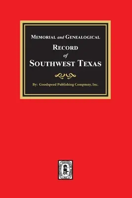 Memorial și registru genealogic din sud-vestul Texasului - Memorial and Genealogical Record of Southwest Texas