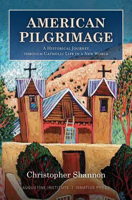 Pelerinajul american: O călătorie istorică prin viața catolică într-o lume nouă - American Pilgrimage: A Historical Journey Through Catholic Life in a New World