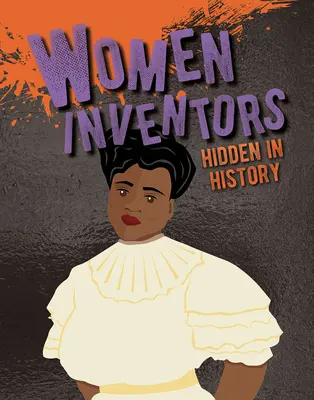 Femeile inventatoare ascunse în istorie - Women Inventors Hidden in History
