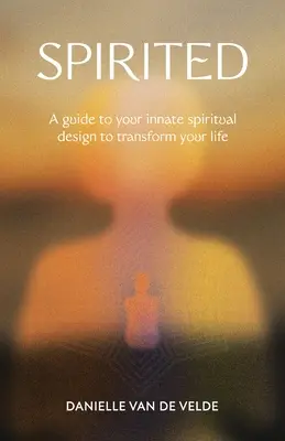 Spirited: Un ghid către designul tău spiritual înnăscut pentru a-ți transforma viața - Spirited: A Guide to Your Innate Spiritual Design to Transform Your Life