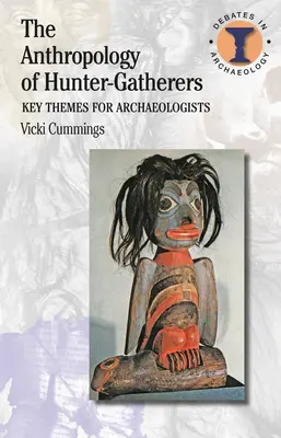 The Anthropology of Hunter-Gatherers: Teme cheie pentru arheologi - The Anthropology of Hunter-Gatherers: Key Themes for Archaeologists