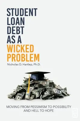 Împrumuturile studențești ca problemă rea: trecerea de la pesimism la posibilitate și de la iad la speranță - Student Loan Debt as a Wicked Problem: Moving from Pessimism to Possibility and Hell to Hope