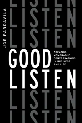 A asculta bine: Crearea de conversații memorabile în afaceri și în viață - Good Listen: Creating Memorable Conversations in Business and Life