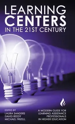 Centrele de învățare în secolul XXI: Un ghid modern pentru profesioniștii în asistență pentru învățare din învățământul superior - Learning Centers in the 21st Century: A Modern Guide for Learning Assistance Professionals in Higher Education