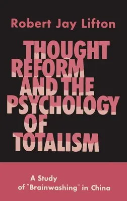 Reforma gândirii și psihologia totalalismului: Un studiu al spălării creierului în China - Thought Reform and the Psychology of Totalism: A Study of Brainwashing in China