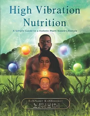 Nutriție la vibrații înalte: Un ghid simplu pentru un stil de viață holistic bazat pe plante - High Vibration Nutrition: A Simple Guide to a Holistic Plant-based Lifestyle