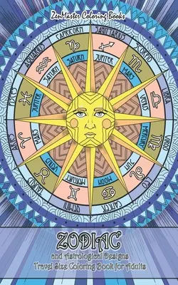 Zodiac și desene astrologice Travel Size Carte de colorat pentru adulți: 5x8 Adult Coloring Book of Zodiac Designs and Astrology for Stress Relief and Re - Zodiac and Astrological Designs Travel Size Coloring Book for Adults: 5x8 Adult Coloring Book of Zodiac Designs and Astrology for Stress Relief and Re