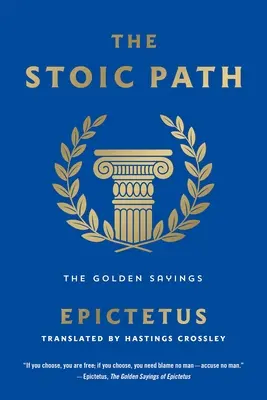 Calea stoică: Spusele de aur - The Stoic Path: The Golden Sayings