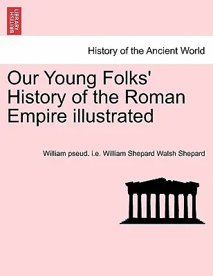 Istoria Imperiului Roman ilustrată de tinerii noștri (Our Young Folks' History of the Roman Empire illustrated) - Our Young Folks' History of the Roman Empire illustrated
