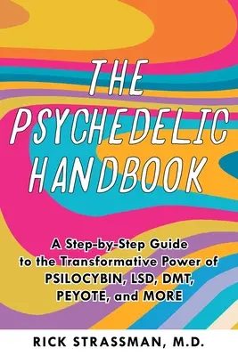 Manualul psihedelic: Un ghid practic pentru psilocibină, Lsd, ketamină, Mdma și Dmt/Ayahuasca - The Psychedelic Handbook: A Practical Guide to Psilocybin, Lsd, Ketamine, Mdma, and Dmt/Ayahuasca