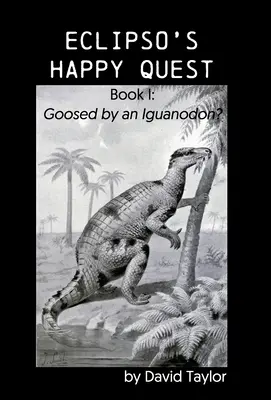 Căutarea fericită a lui Eclipso: Book I: Prins de un Iguanodon? - Eclipso's Happy Quest: Book I: Goosed by an Iguanodon?