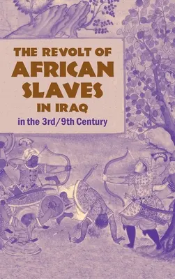 Revolta sclavilor africani în Irak: în secolele III-IX - The Revolt of African Slaves in Iraq: in the 3rd/9th Century