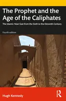 Profetul și epoca califatului: Orientul Apropiat Islamic din secolul al VI-lea până în secolul al XI-lea - The Prophet and the Age of the Caliphates: The Islamic Near East from the Sixth to the Eleventh Century