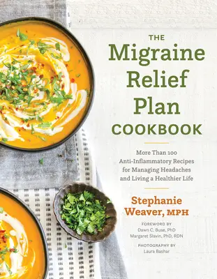 Cartea de bucate The Migraine Relief Plan: Mai mult de 100 de rețete antiinflamatorii pentru gestionarea durerilor de cap și o viață mai sănătoasă - The Migraine Relief Plan Cookbook: More Than 100 Anti-Inflammatory Recipes for Managing Headaches and Living a Healthier Life