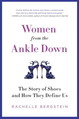 Femei de la gleznă în jos: Povestea pantofilor și modul în care ne definesc - Women from the Ankle Down: The Story of Shoes and How They Define Us