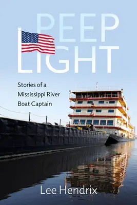 Peep Light: Poveștile unui căpitan de barcă de pe fluviul Mississippi - Peep Light: Stories of a Mississippi River Boat Captain