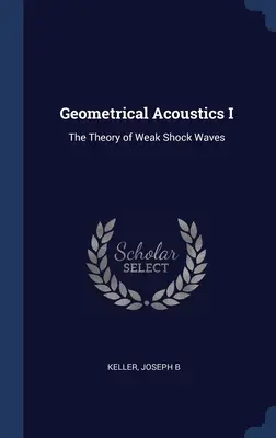 Acustică geometrică I: Teoria undelor de șoc slabe - Geometrical Acoustics I: The Theory of Weak Shock Waves