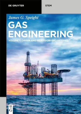 Ingineria gazelor: Vol. 1: Originea și ingineria rezervoarelor - Gas Engineering: Vol. 1: Origin and Reservoir Engineering