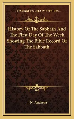History Of The Sabbath And The First Day Of The Week Showing The Bible Record Of The Sabbath