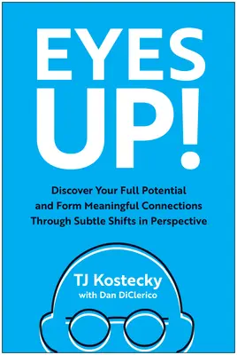 Eyes Up! Discover Your Full Potential and Form Meaningful Connections Through Subtle Shifts in Perspective (Descoperă-ți întregul potențial și formează legături semnificative prin schimbări subtile de perspectivă) - Eyes Up!: Discover Your Full Potential and Form Meaningful Connections Through Subtle Shifts in Perspective