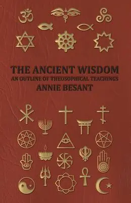 Înțelepciunea antică - o schiță a învățăturilor teosofice - The Ancient Wisdom - An Outline of Theosophical Teachings