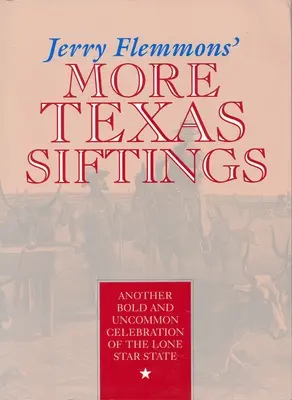 Jerry Flemmons' More Texas Siftings: O altă celebrare îndrăzneață și ieșită din comun a statului Lone Star - Jerry Flemmons' More Texas Siftings: Another Bold and Uncommon Celebration of the Lone Star State