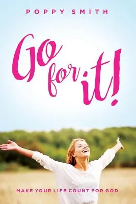 Go For It!: Fă-ți viața să conteze pentru Dumnezeu - Go For It!: Make Your Life Count For God