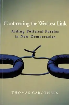 Confruntarea cu veriga cea mai slabă: Ajutorarea partidelor politice în noile democrații - Confronting the Weakest Link: Aiding Political Parties in New Democracies