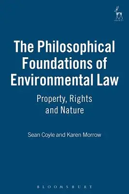 The Philosophical Foundations of Environmental Law: Proprietate, drepturi și natură - The Philosophical Foundations of Environmental Law: Property, Rights and Nature