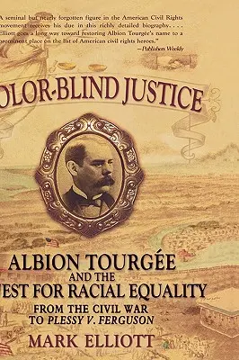 Justiție oarbă la culoare: Albion Tourge and the Quest for Racial Equality from the Civil War to Plessy V. Ferguson - Color Blind Justice: Albion Tourge and the Quest for Racial Equality from the Civil War to Plessy V. Ferguson
